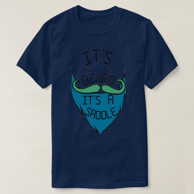 Its not a beard its a saddle 13 T-Shirt (Design Front)