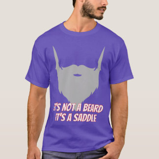 Its Not A Beard Its A Saddle Alt Hilarious Design  T-Shirt
