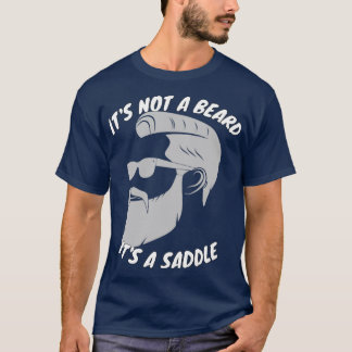 Its Not A Beard Its A Saddle Amazing Design 2 T-Shirt