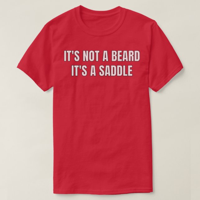 Its Not A Beard Its A Saddle Best Design 1 T-Shirt (Design Front)