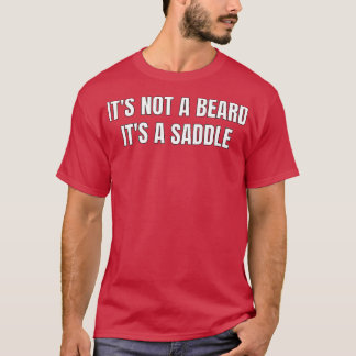 Its Not A Beard Its A Saddle Best Design 1 T-Shirt