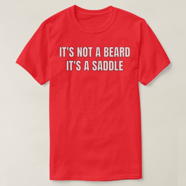 Its Not A Beard Its A Saddle Best Design T-Shirt (Design Front)