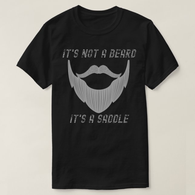 Its Not A Beard Its A Saddle Entertaining Design 3 T-Shirt (Design Front)