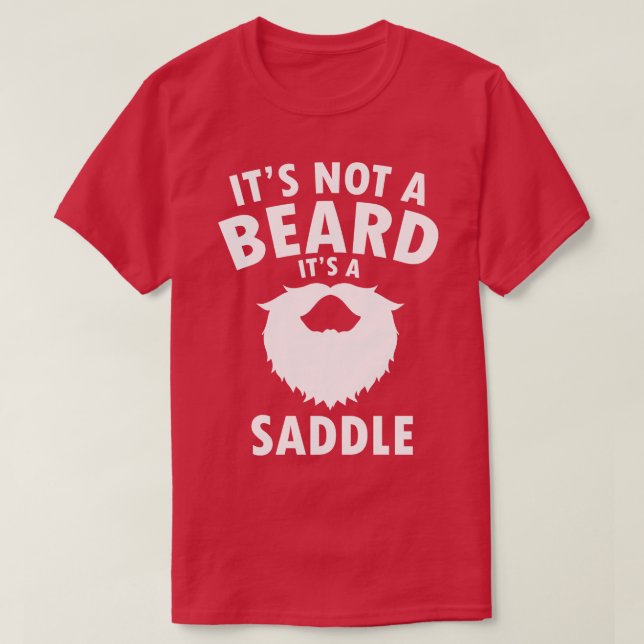 Its Not A Beard Its A Saddle Funny Dad Gift Beard T-Shirt (Design Front)
