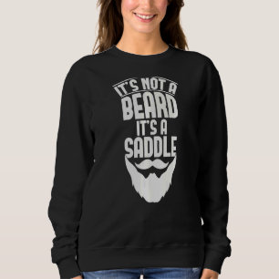 It's Not A Beard It's A Saddle Saying For Beard Sweatshirt