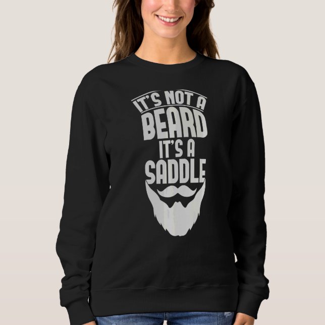 It's Not A Beard It's A Saddle  Saying For Beard Sweatshirt (Front)