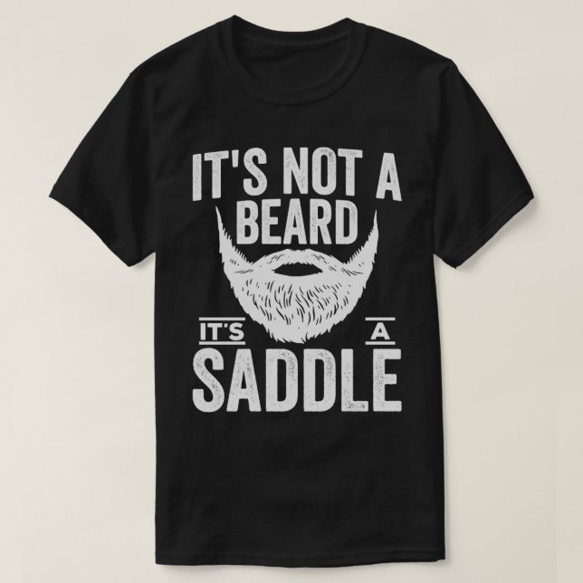 Its Not A Beard Its A Saddle Shirt Beard Shirt For (Design Front)