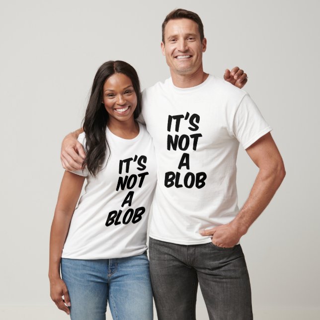 It's not a blob T-Shirt (Unisex)