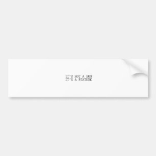 It's not a bug, funny design bumper sticker
