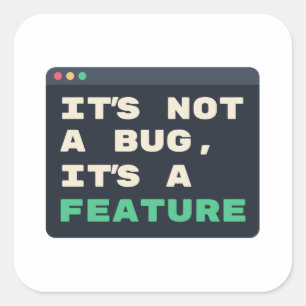 It's Not a Bug, It's a Feature Coding Humour Square Sticker