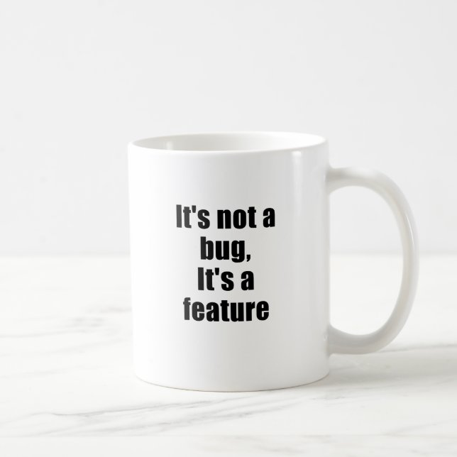 Its not a Bug Its a Feature Coffee Mug (Right)