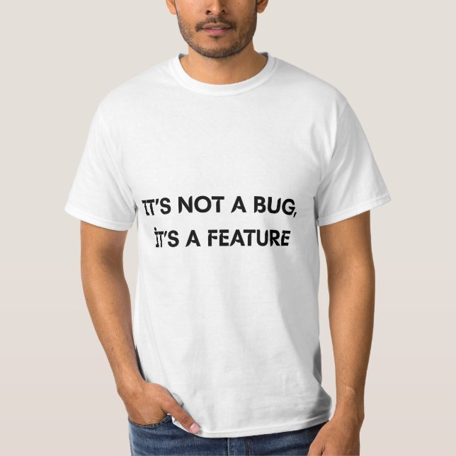 It's Not A Bug It's A Feature Funny Programmer T-S T-Shirt (Front)