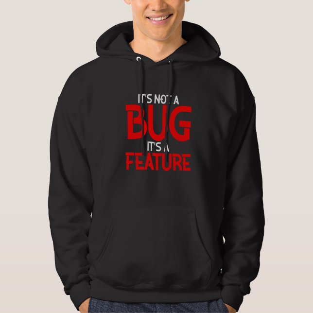 It's Not A Bug It's A Feature Hoodie (Front)