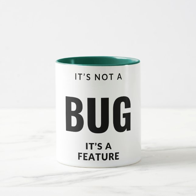 It's not a bug, it's a feature. mug (Center)