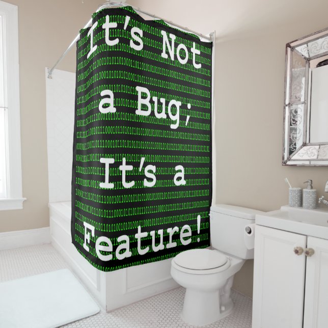 It's Not A Bug; It's a Feature! Shower Curtain (In Situ)