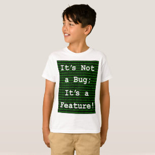 It's Not A Bug; It's a Feature! T-Shirt
