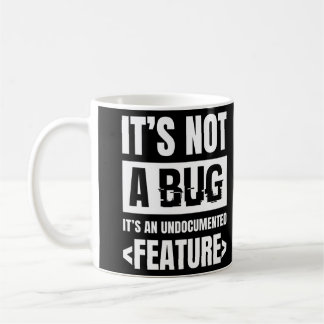 It's Not A Bug It's An Undocumented Feature Coffee Mug