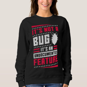 It's Not A Bug It's An Undocumented Feature Help D Sweatshirt