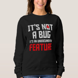 It's Not A Bug It's An Undocumented Feature Softwa Sweatshirt