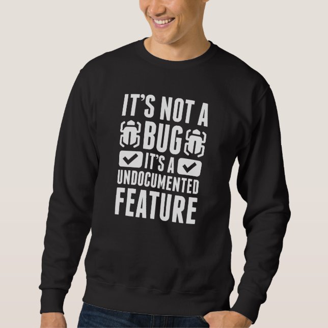 It's Not A Bug Sweatshirt (Front)