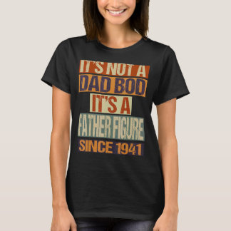 It's Not A Dad Bod  Father Figure Since 1941 Fathe T-Shirt