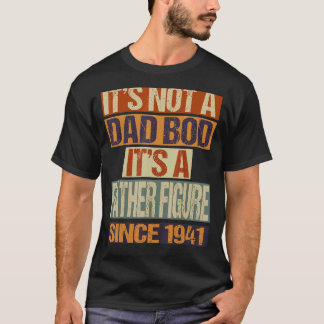 It's Not A Dad Bod  Father Figure Since 1941 Fathe T-Shirt
