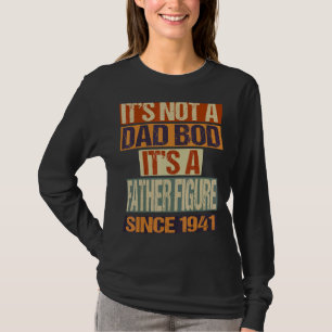 It's Not A Dad Bod Father Figure Since 1941 Fathe T-Shirt