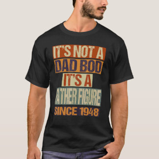 It's Not A Dad Bod Father Figure Since 1948 Fathe T-Shirt