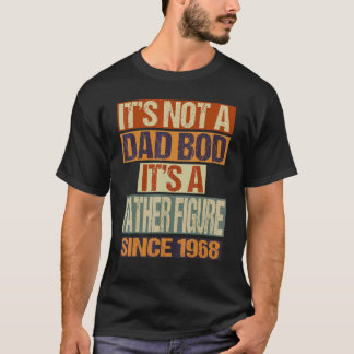 It's Not A Dad Bod  Father Figure Since 1968 Fathe T-Shirt