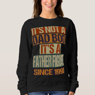 It's Not A Dad Bod Father Figure Since 1998 Fathe Sweatshirt