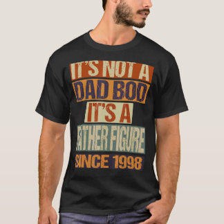 It's Not A Dad Bod  Father Figure Since 1998 Fathe T-Shirt