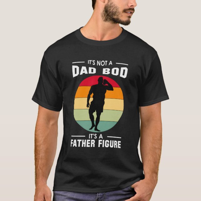 It'S Not A Dad Bod Is A Father Figure T-Shirt (Front)