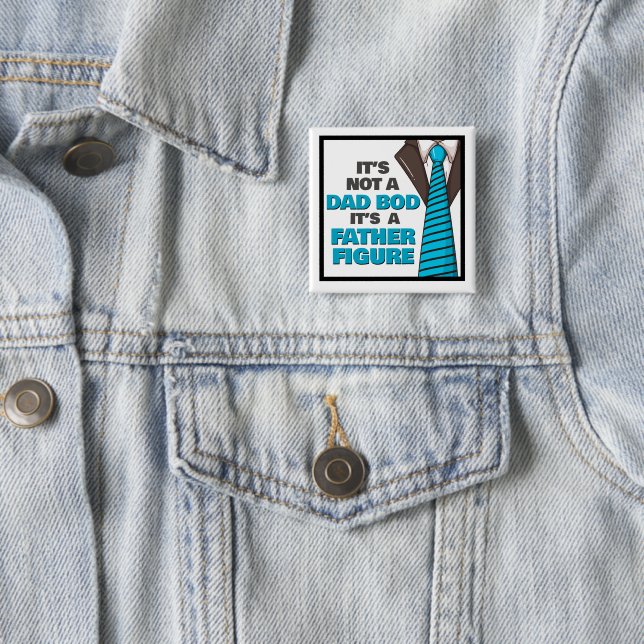 It's Not A Dad Bod It's A Father Figure 15 Cm Square Badge (In Situ)
