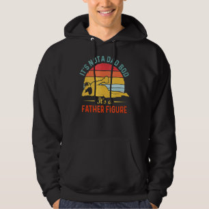 It's Not A Dad Bod It's A Father Figure 32 Hoodie