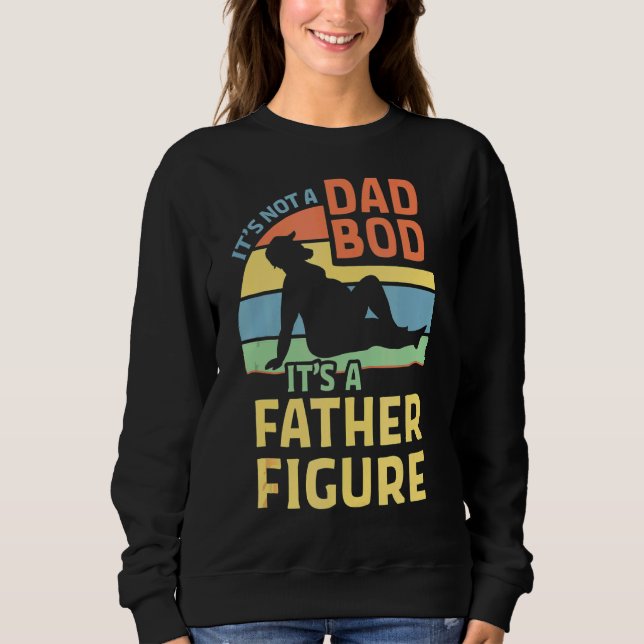 It's Not A Dad Bod It's A Father Figure 33 Sweatshirt (Front)