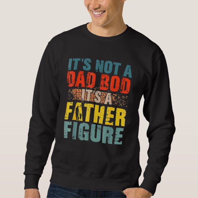 It's Not A Dad Bod It's A Father Figure 4 Sweatshirt (Front)