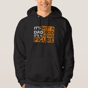 It's Not A Dad Bod It's A Father Figure  5 Hoodie