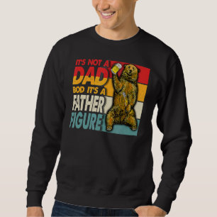 It's Not A Dad Bod It's A Father Figure 8 Sweatshirt