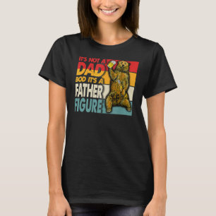 It's Not A Dad Bod It's A Father Figure 8 T-Shirt