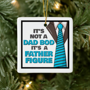 It's Not A Dad Bod It's A Father Figure Ceramic Ornament
