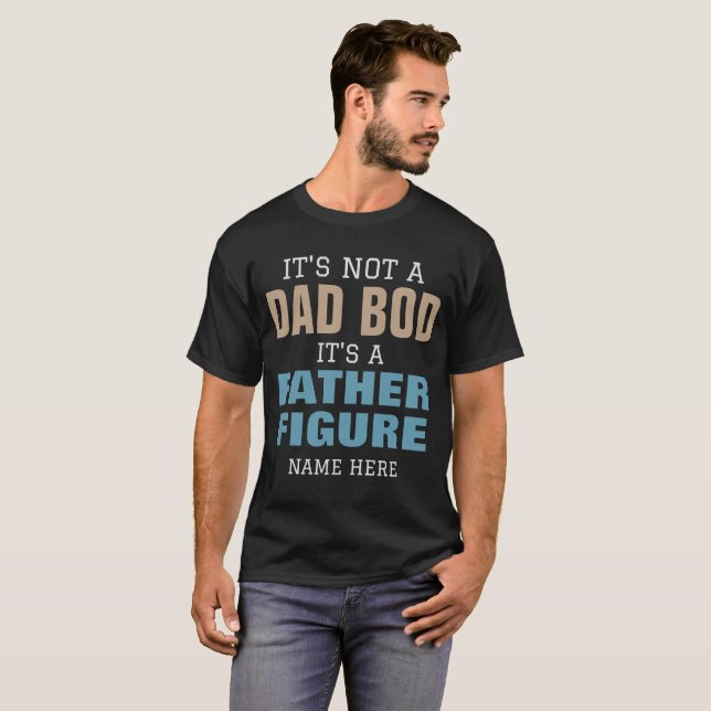IT'S NOT A DAD BOD IT'S A FATHER FIGURE CUSTOMIZE  T-Shirt (Front Full)