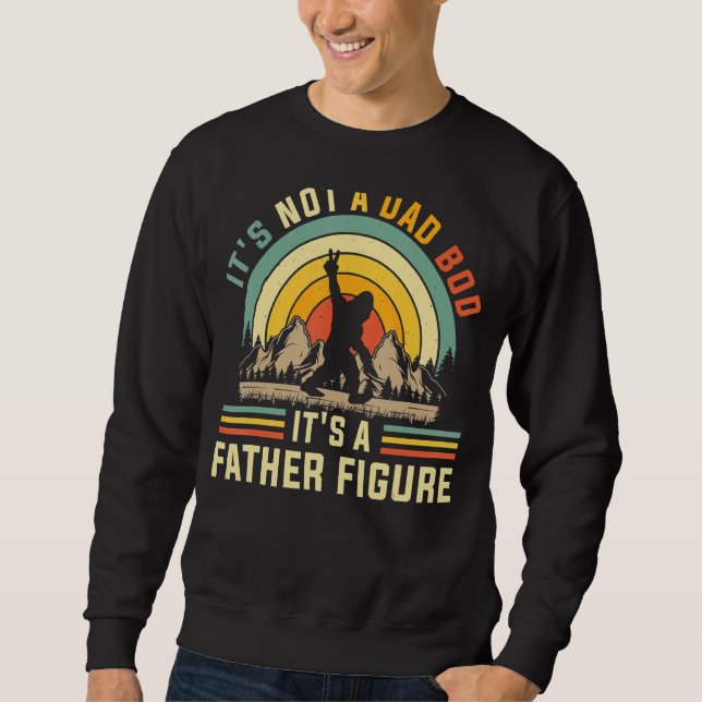 Its Not A Dad Bod Its A Father Figure Dad Bod Fath Sweatshirt (Front)