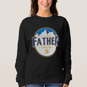 Its Not A Dad Bod Its A Father Figure - Dad Day Te Sweatshirt