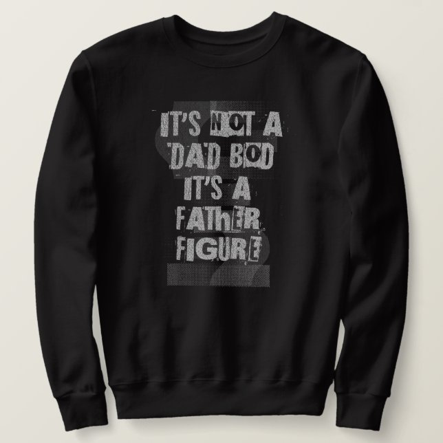 It's Not A Dad Bod It's A Father Figure Dad Sweatshirt (Design Front)