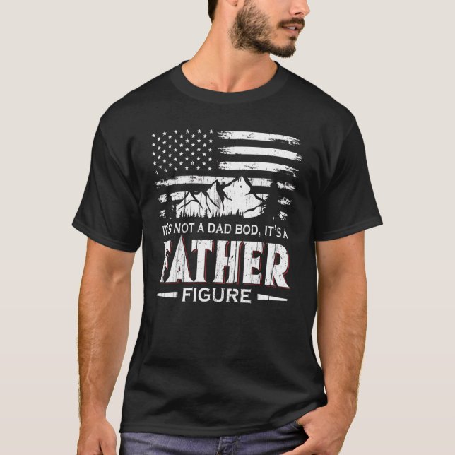 It's Not A Dad Bod It's A Father Figure  Dad T-Shirt (Front)