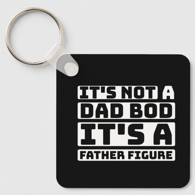 It's Not A Dad Bod Its A Father Figure Fathers Day Key Ring (Front)