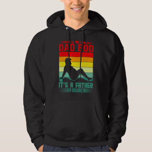 It's Not A Dad Bod It's A Father-Figure For Dad Bo Hoodie