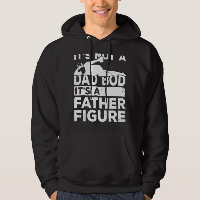 It's Not A Dad Bod It's A Father Figure  For Dad M Hoodie (Front)