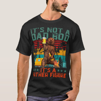 Its Not A Dad Bod Its A Father Figure Funny Bear B T-Shirt