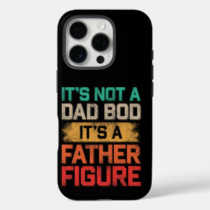 It's Not A Dad Bod It's A Father Figure Funny iPhone 16 Pro Case